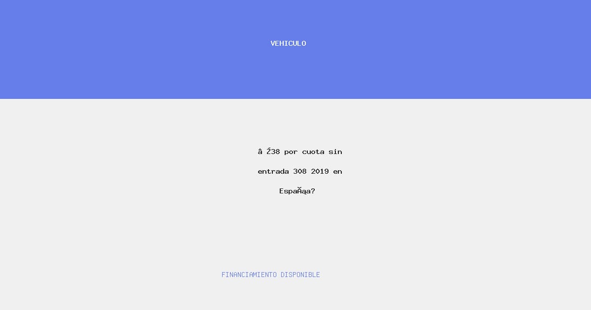 €38 por cuota sin entrada 308 2019 en España?