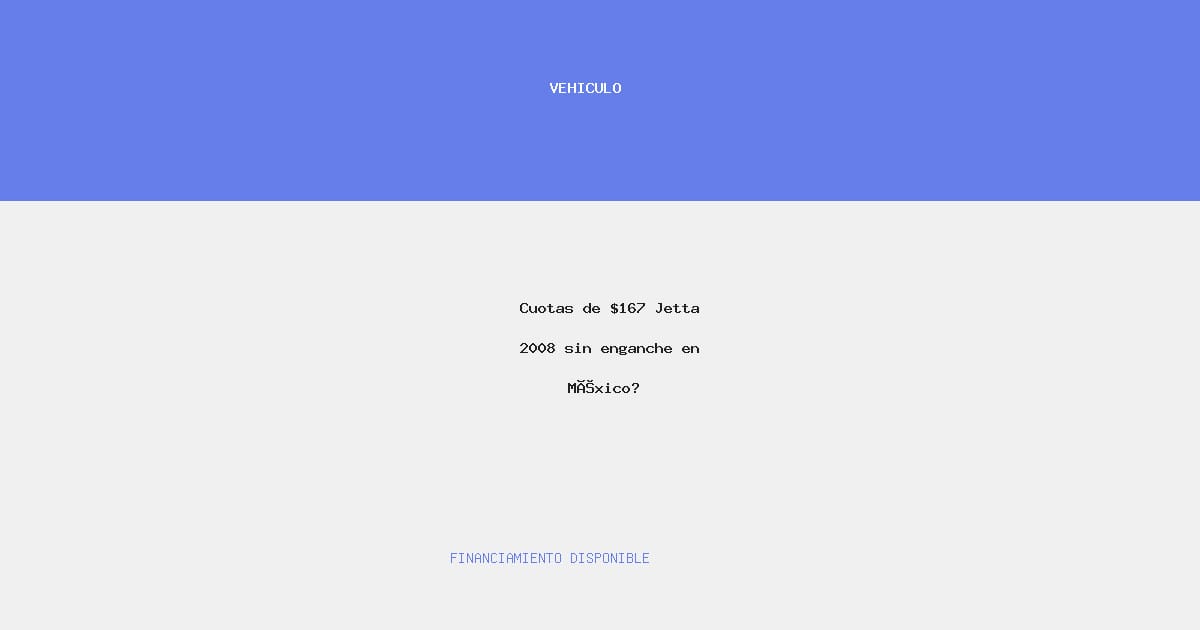 Cuotas de $167 Jetta 2008 sin enganche en México?